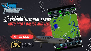 Black Square TBM850 Tutorial Series - AUTOPILOT BASICS AND ILS - MSFS2020
