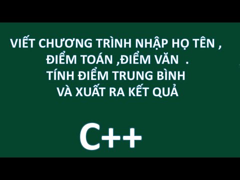Video C++ Viết chương trình nhập họ tên, điểm toán, điểm văn... - youtube