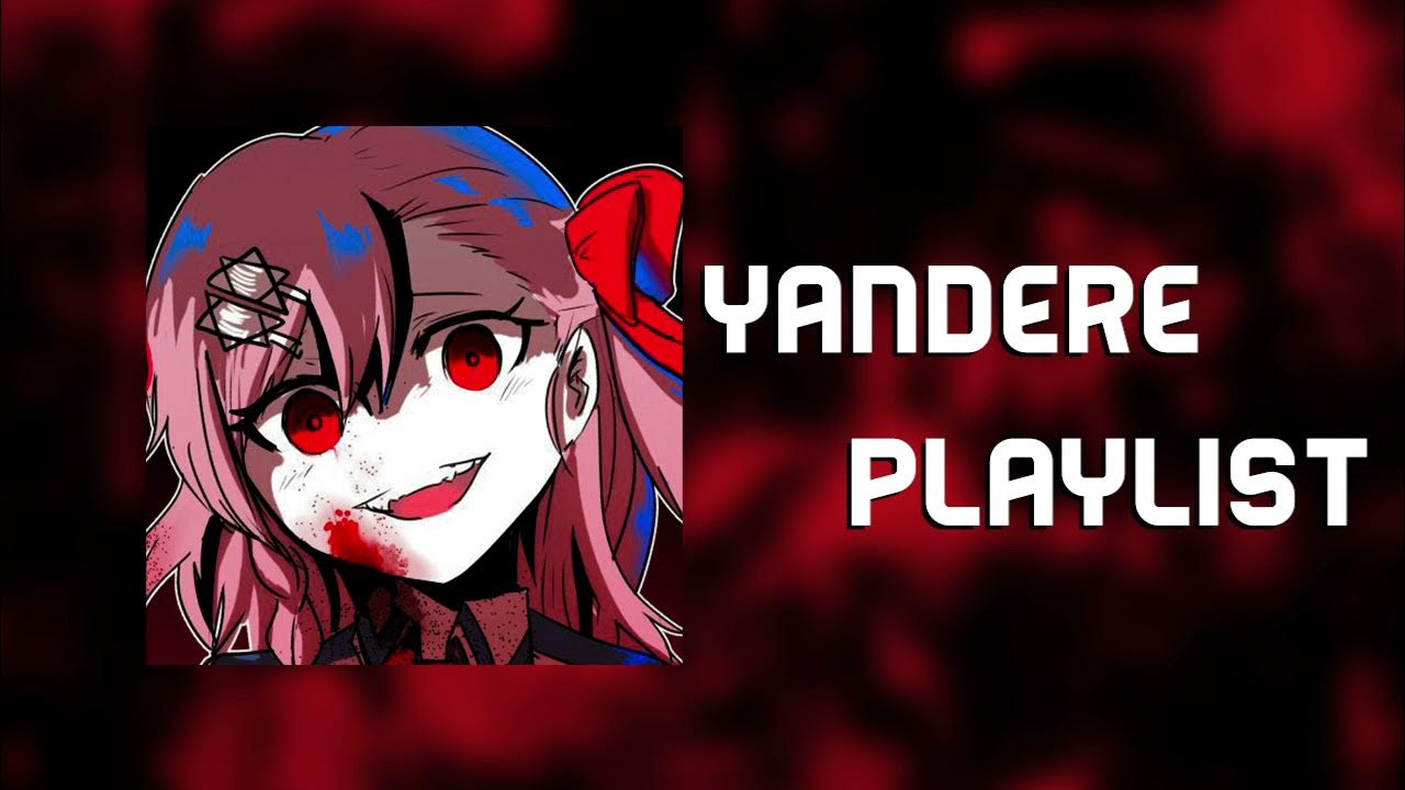 All i think about is you Yandere/Obsessive playlist YouTube