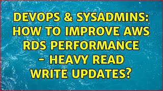 DevOps & SysAdmins: How to improve AWS RDS Performance - Heavy read write updates? (3 Solutions!!) Profile