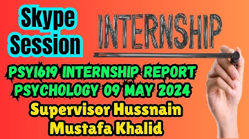 PSYI619 Internship Report Psychology Skype Session 9 May 2024 Supervisor Hussnain Mustafa Khalid