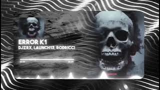 ERROR K1 - DJZRX, Launch13, Rodricci