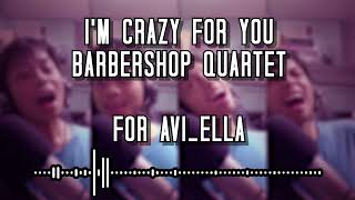 I'm crazy for you Barbershop Quartet