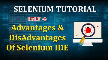 PART 6 : advantages and disadvantages of selenium ide