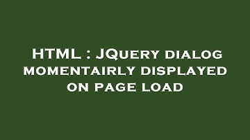 HTML : JQuery dialog momentairly displayed on page load