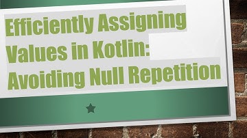Efficiently Assigning Values in Kotlin: Avoiding Null Repetition