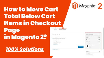 100% Solutions | How to Move Cart Total Below Cart Items in Checkout Page in Magento 2