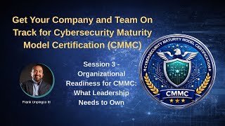 Session 3 - Organizational Readiness for CMMC: What Leadership Needs to Own