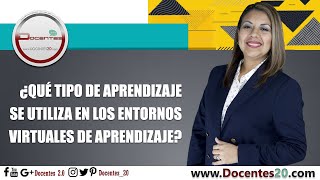 ¿QUÉ TIPO DE APRENDIZAJE SE UTILIZA EN LOS ENTORNOS VIRTUALES DE APRENDIZAJE? | DOCENTES 2.0