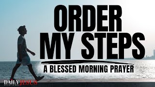 ALLOW GOD TO LEAD YOU AND ORDER YOUR STEPS (Morning Devotional Prayer To Start Your Day Blessed)