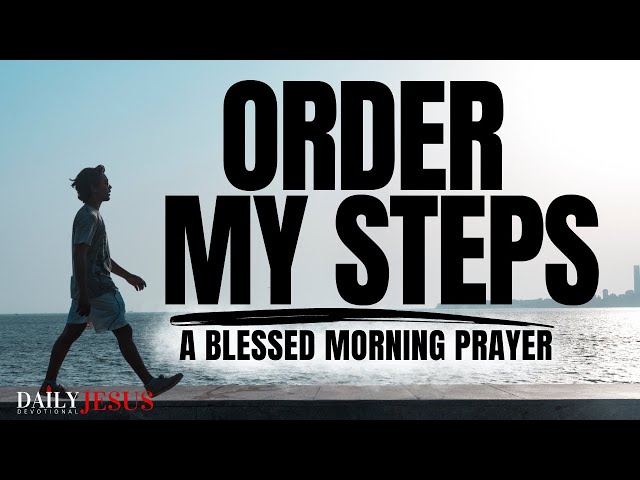 ALLOW GOD TO LEAD YOU AND ORDER YOUR STEPS (Morning Devotional Prayer To Start Your Day Blessed) class=