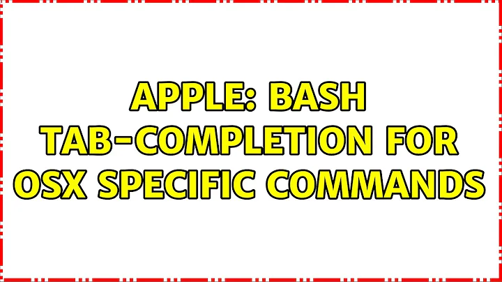 Apple: Bash Tab-Completion for OSX Specific commands