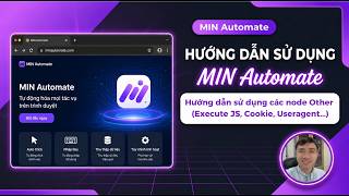 Video 23: [Browser] Hướng dẫn sử dụng các node Other (Execute JS, Cookie, Useragent.) | MIN Automate