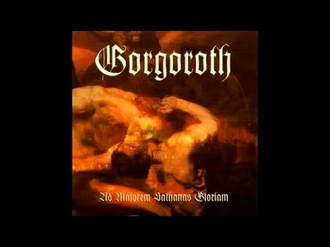 GORGOROTH - Ad Majorem Sathanas Gloriam [FULL ALBUM] 2006