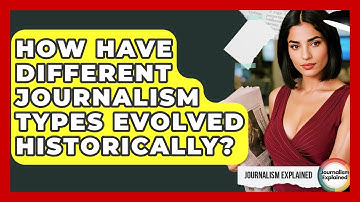 How Have Different Journalism Types Evolved Historically? - Journalism Explained