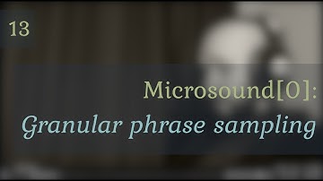 13: Microsound[0]: Basics and granular phrase sampling - Musical Sound Design In Supercollider