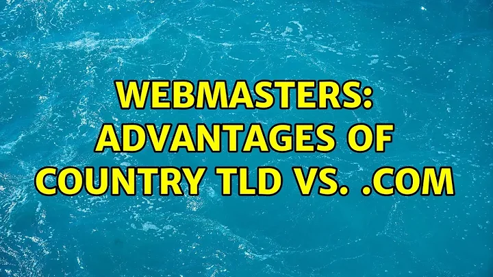 Webmasters: Advantages of country TLD vs. .com (5 Solutions!!)