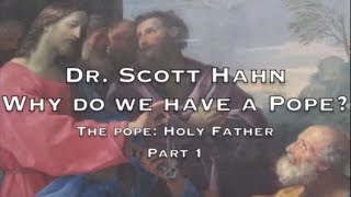 "Why Do We Have a Pope?" - Dr. Scott Hahn, Part 1 of 3 (Audio)