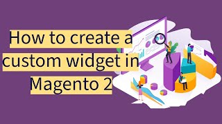 How to create a custom widget in Magento 2