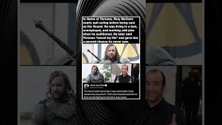 In Game of Thrones, Rory McCann nearly quit acting before being cast as the Hound. He was living in