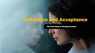 Reflection and Acceptance: The First Step to Moving Forward