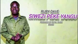 SIWEZI PEKE YANGU-RUBY DAVE (official audio release)