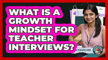 What Is A Growth Mindset For Teacher Interviews? - Aspiring Teacher Guide
