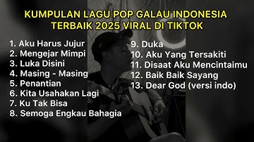 KUMPULAN LAGU POP GALAU INDONESIA TERBARU 2025 VIRAL DI TIKTOK || Playlist lagu galau brutal