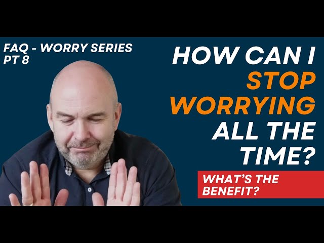 How Does My Worrying Benefit Me?
