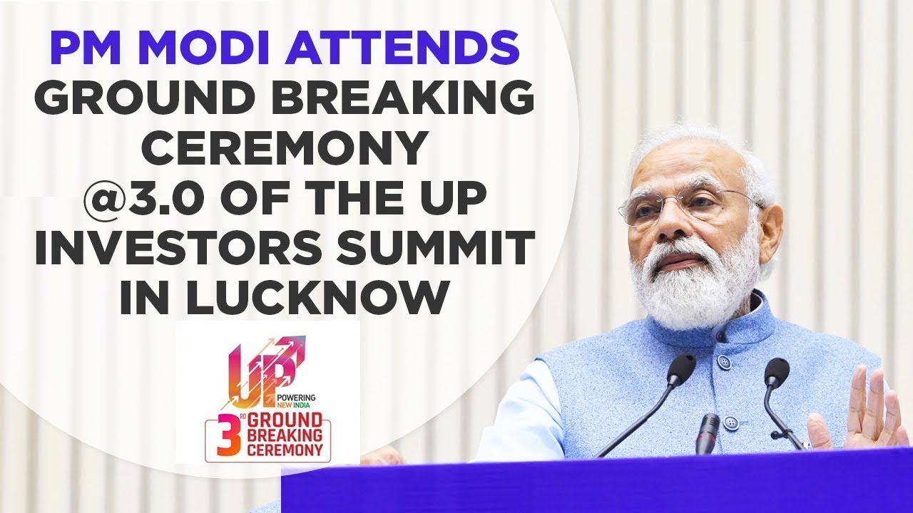 PM Modi attends Ground Breaking Ceremony @3.0 of the UP Investors