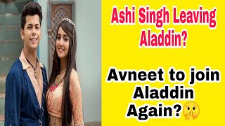 Ashi Singh Leaving Aladdin? - Avneet To Rejoin Aladdin - Avneet Kaur - Siddneet -