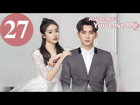 ENG SUB | As Long as You Love Me | EP27 | Dylan Xiong, Lai Yumeng, Dong Li