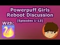 Powerpuff girls reboot discussion 1 with phoenixpen