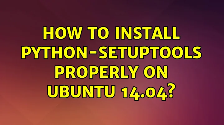 Ubuntu: How to install python-setuptools properly on Ubuntu 14.04?