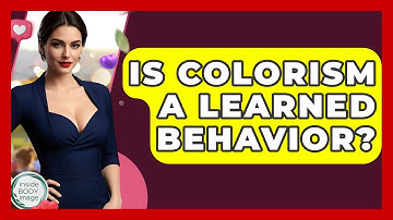 Is Colorism A Learned Behavior? - Inside Body Image