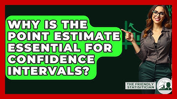 Why Is The Point Estimate Essential For Confidence Intervals? - The Friendly Statistician