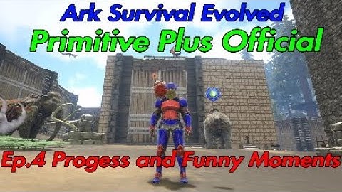 Primitive Plus Official Ep.4 Progress and Funny Moments Ark Survival Evolved Let