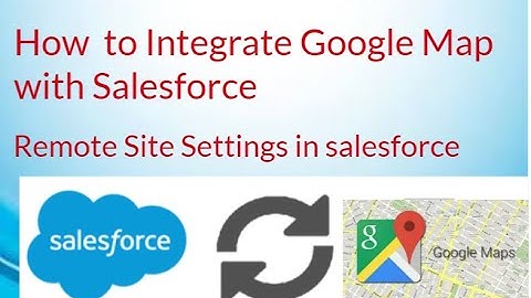Remote Site Settings in Salesforce || How  to Integrate with Google Map with Salesforce with example