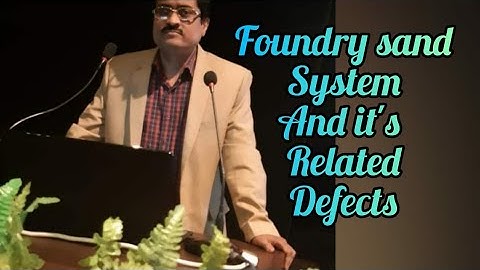 Foundry Sand System and its related defects | Tapan Roy