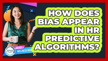 How Does Bias Appear In HR Predictive Algorithms? - Office Wellness Insights