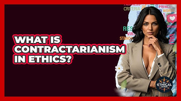 What Is Contractarianism In Ethics? - The Ethical Compass