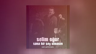 Selim Oğur - Sana Bir Şey Olmasın (Canlı Performans) Resimi