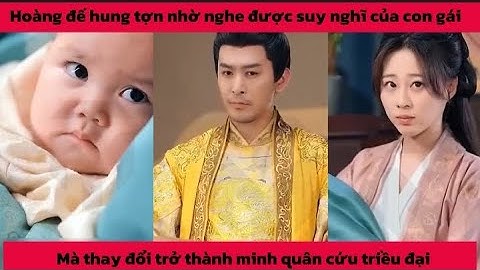 Hoàng đế hung tợn nhờ nghe được suy nghĩ của con gái mà thay đổi trở thành minh quân cứu triều đại