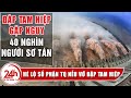 Cập Nhật Tin tức Đập Tam Hiệp Trung Quốc nguy cơ vỡ, hàng trăm triệu người bị đe dọa