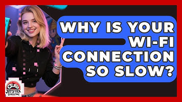 Why Is Your Wi-Fi Connection So Slow? - Joystick Generations