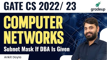 Finding Subnet Mask If DBA Is Given | L:11 |Computer Network | GATE CS 2022 | Ankit Doyla | Gradeup