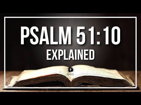 PSALM 51:10 Explained - What Does The Bible Verse PSALM 51:10 [KJV] REALLY Mean?