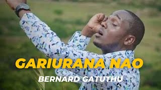 GARIURANA NAO | BERNARD GATUTHU |  4K VIDEO(SMS the word SKIZA 6980659,send to 811)