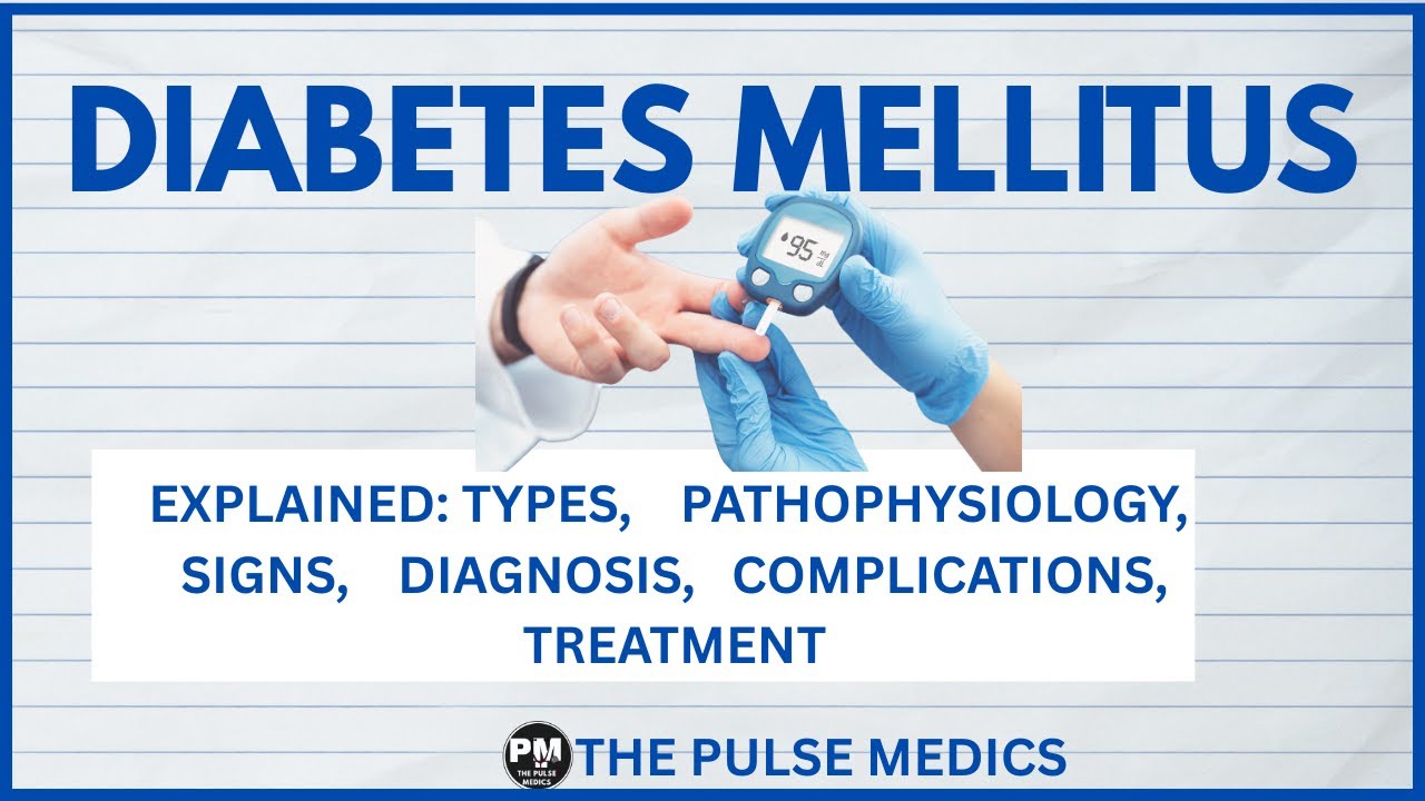 Diabetes Mellitus :Types, Pathophysiology, Symptoms, Complications & Treatment