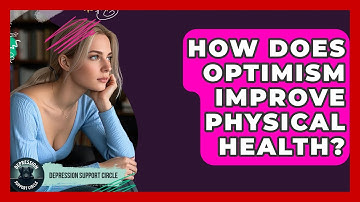 How Does Optimism Improve Physical Health? - Depression Support Circle